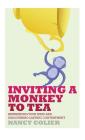 Inviting a Monkey to Tea: Befriending Your Mind and Discovering Lasting Contentment (Revised) By Nancy Colier Cover Image
