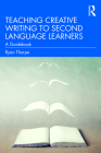 Teaching Creative Writing to Second Language Learners: A Guidebook By Ryan Thorpe Cover Image