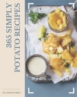 365 Simply Potato Recipes: Home Cooking Made Easy with Simply Potato Cookbook! By Alison Gomez Cover Image