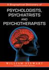 A Biographical Dictionary of Psychologists, Psychiatrists and Psychotherapists By William Stewart Cover Image