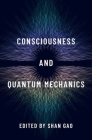 Consciousness and Quantum Mechanics (Philosophy of Mind) By Shan Gao (Editor) Cover Image