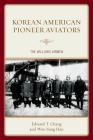 Korean American Pioneer Aviators: The Willows Airmen By Edward T. Chang, Woo Sung Han Cover Image
