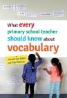 What every primary school teacher should know about vocabulary By Jannie Van Hees, Paul Nation Cover Image