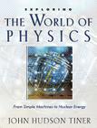Exploring the World of Physics: From Simple Machines to Nuclear Energy (Exploring (New Leaf Press)) Cover Image