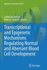 Transcriptional and Epigenetic Mechanisms Regulating Normal and Aberrant Blood Cell Development (Epigenetics and Human Health) Cover Image