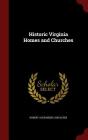 Historic Virginia Homes and Churches By Robert Alexander Lancaster Cover Image