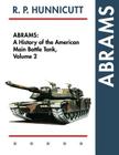 Abrams: A History of the American Main Battle Tank, Vol. 2 By R. P. Hunnicutt Cover Image