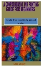 A Comprehensive Ink Painting Guide for Beginners: How to draw Ink with dip pen and brushes By Linda Gregory Cover Image