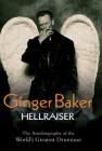 Ginger Baker: Hellraiser: The Autobiography of the World's Greatest Drummer Cover Image