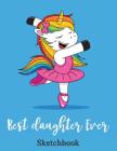 Best Daughter Ever: Sketch Book Gifts for Daughter from Mom Happy Unicorn Dance Design By Marion Gobble Cover Image