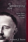 The Unsleeping Eye: Secret Police and Their Victims Cover Image