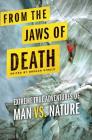 From the Jaws of Death: Extreme True Adventures of Man vs. Nature By Brogan Steele (Editor) Cover Image