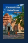 Kambodscha-Reiseführer 2023-2024: Kambodschas verborgene Schätze enthüllt: Ihr ultimativer Leitfaden zur Entdeckung des Königreichs der Wunder - Küste By Sarah T. Burton Cover Image