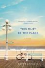 This Must Be the Place: A Novel By Kate Racculia Cover Image