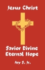 Jesus Christ Savior Divine Eternal Hope By Jr. S, Ary Cover Image