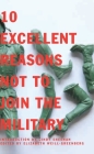10 Excellent Reasons Not to Join the Military By Elizabeth Weill-Greenberg (Editor) Cover Image