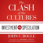 The Clash of the Cultures: Investment vs. Speculation By John C. Bogle, Arthur Levitt (Foreword by), Arthur Levitt (Contribution by) Cover Image