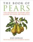 The Book of Pears: The Definitive History and Guide to Over 500 Varieties By Joan Morgan Cover Image