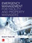 Emergency Management for Facility and Property Managers By Richard Payant Cover Image