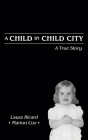 A Child in Child City: A True Story Cover Image