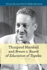 Thurgood Marshall and Brown V. Board of Education of Topeka (Primary Sources of the Civil Rights Movement) Cover Image