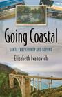 Going Coastal: Santa Cruz County and Beyond By Elizabeth Ivanovich Cover Image