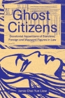 Ghost Citizens: Decolonial Apparitions of Stateless, Foreign and Wayward Figures in Law Cover Image