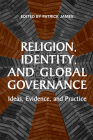 Religion, Identity, and Global Governance: Ideas, Evidence, and Practice By Patrick James (Editor) Cover Image