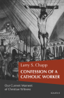 Confession of a Catholic Worker: Our Moment of Christian Witness By Larry Chapp Cover Image