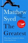 The Greatest: The Quest for Sporting Perfection By Matthew Syed Cover Image