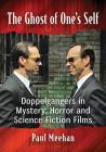 The Ghost of One's Self: Doppelgangers in Mystery, Horror and Science Fiction Films By Paul Meehan Cover Image