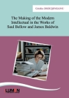 The Making of the Modern Intellectual in the Works of Saul Bellow and James Baldwin Cover Image