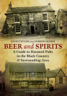 Beer and Spirits: A Guide to Haunted Pubs in the Black Country and Surrounding Area Cover Image