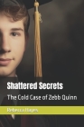 Shattered Secrets: The Cold Case of Zebb Quinn By Rebecca Hayes Cover Image