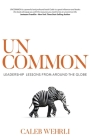Uncommon: Leadership Lessons From Around the Globe By Caleb Wehrli Cover Image