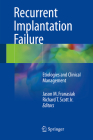 Recurrent Implantation Failure: Etiologies and Clinical Management By Jason M. Franasiak (Editor), Richard T. Scott Jr (Editor) Cover Image