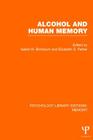 Alcohol and Human Memory (PLE: Memory) (Psychology Library Editions: Memory) Cover Image