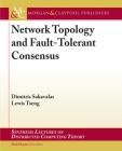Network Topology and Fault-Tolerant Consensus (Synthesis Lectures on Distributed Computing Theory) Cover Image