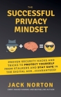 The Successful Privacy Mindset: Proven Security Hacks And Tricks To Protect Yourself From Stalkers And Stay Safe In The Digital Age...Guaranteed! Cover Image