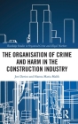The Organisation of Crime and Harm in the Construction Industry By Jon Davies, Hanna Malik Cover Image