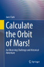 Calculate the Orbit of Mars!: An Observing Challenge and Historical Adventure By Jane Clark Cover Image