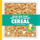 How Did That Get to My Table? Cereal (Community Connections: How Did That Get to My Table?) Cover Image