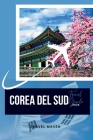 Guida Turistica Della Corea del Sud 2024: Guida alle gemme nascoste della Corea del Sud, una guida di viaggio completa con attrazioni imperdibili e it Cover Image