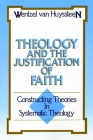 Theology and the Justification of Faith: Constructing Theories in Systematic Theology By Wentzel Van Huyssteen Cover Image