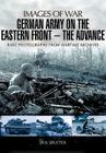 German Army on the Eastern Front: The Advance (Images of War) By Ian Baxter Cover Image