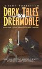 Dark Tales from Dreamdale By Jeremy Robertson Cover Image