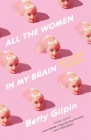 All the Women in My Brain: And Other Concerns By Betty Gilpin Cover Image