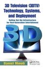 3D Television (3DTV) Technology, Systems, and Deployment: Rolling Out the Infrastructure for Next-Generation Entertainment Cover Image