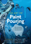 The Art of Paint Pouring: Tips, Techniques, and Step-by-Step Instructions for Creating Colorful Poured Art – Kit Includes: 48-page Project Book, Acrylic Paint (3 Bottles), Glue (1 Bottle), Craft Sticks (10), Canvas Board By Amanda VanEver Cover Image