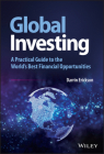 Global Investing: A Practical Guide to the World's Best Financial Opportunities (Wiley Trading) By Darrin Erickson Cover Image